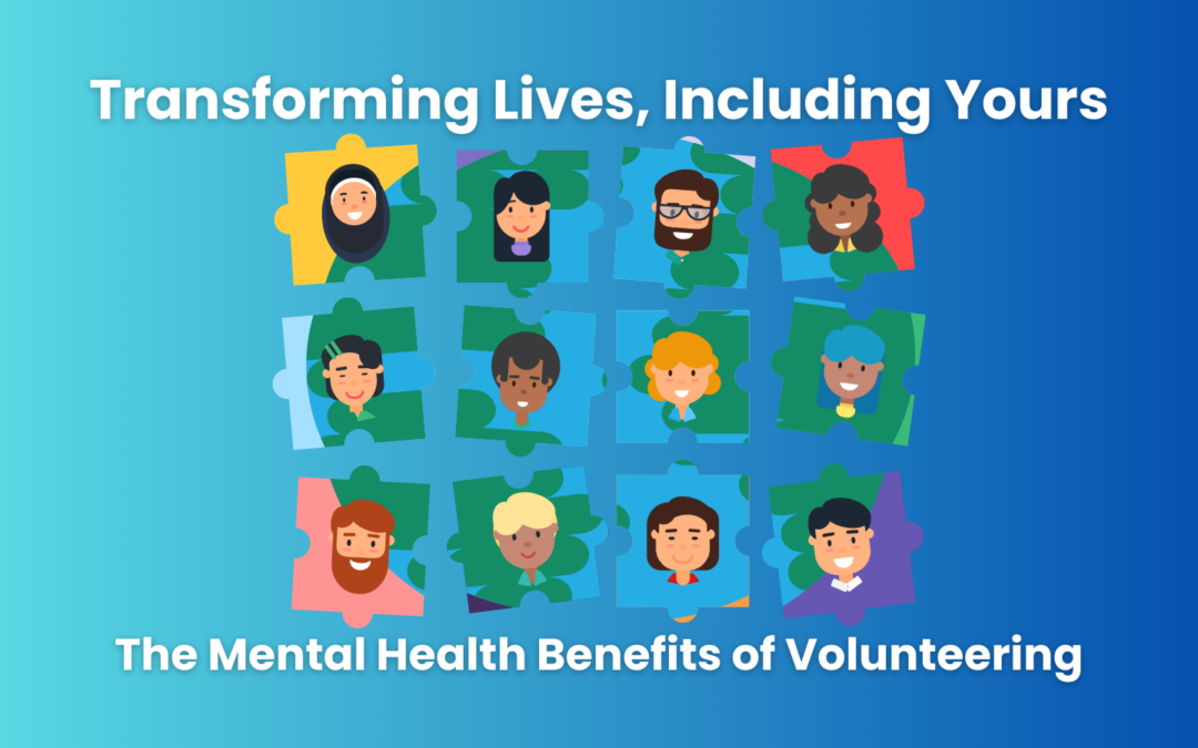 Transforming Lives, Including Yours: The Mental Health Benefits of Volunteering