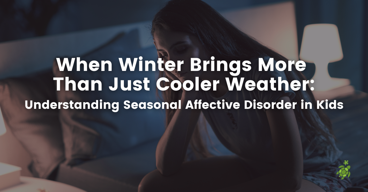 When Winter Brings More Than Just Cooler Weather: Understanding Seasonal Affective Disorder in Kids